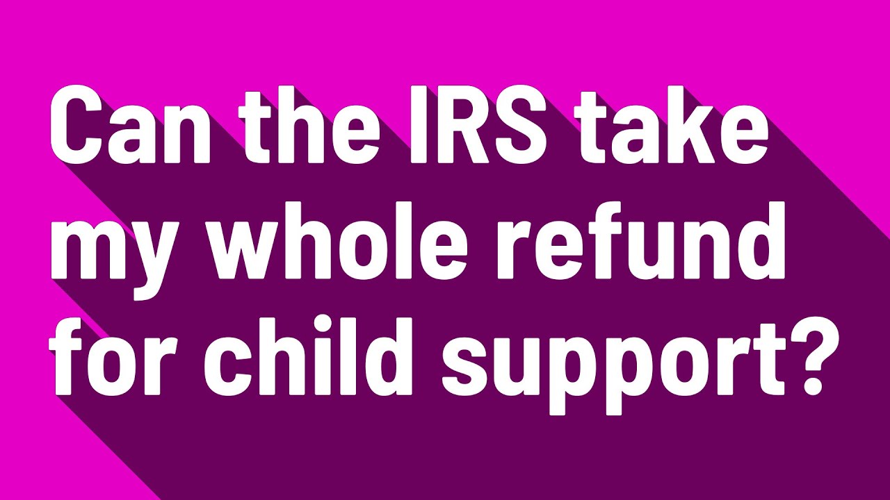 can-the-irs-take-my-whole-refund-for-child-support-youtube