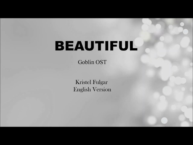 BEAUTIFUL - Crush (Goblin OST) [LYRICS] English Version by Kristel Fulgar class=