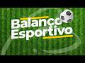 🛑 #AOVIVO - BALANÇO ESPORTIVO (28/05)