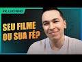 Seu filme ou sua fé? | Pr. Lucinho