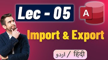 Lec - 05 - Import & Export Data in MS Access in Hindi/Urdu