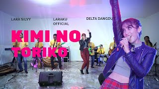 KIMI NO TORIKO - Lara Silvy feat Delta Dangdut (LARAKU OFFICIAL)