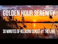 Golden Hour Serenity: 30 Minutes of Relaxing Sunset by the Lake