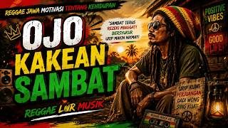 🎵 OJO KAKEAN SAMBAT | Reggae Jawa Motivasi Tentang Kehidupan | Reggae Lur Musik