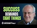 SUCCESS DEMANDS EIGHT THINGS BY RICHARD D. WOLF