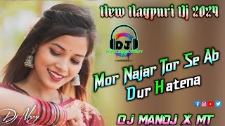 Mor Najar Tor Se Ab Dur Hatena Dj Song 2024 !! New  Nagpuri Dj Song Mor Najar Tor Se Dj Manoj Babu