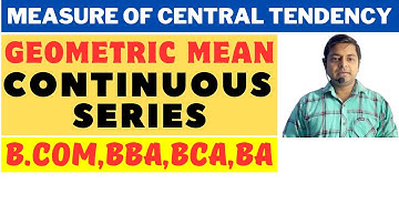 Central Tendency | Geometric Mean(G.M.)| Continuous Series |BBA,B.COM,BCA,BA​⁠​⁠@PadhaiKro-qq8de