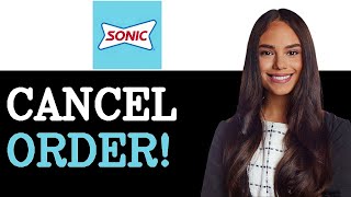 How To Cancel Order On Sonic App (2025)