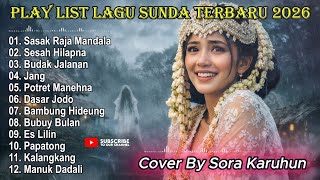PLAYLIST LAGU SUNDA LAWAS TERBAIK 2026 🎶 SASAK RAJA MANDALA 🔥 Cover Sora Karuhun 🔥