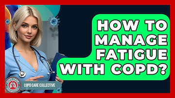 How To Manage Fatigue With COPD? - COPD Care Collective