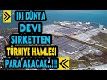 DÜNYA DEVİ İKİ ÜLKEDEN  TÜRKİYE HAMLESİ... GELİYORLAR ....