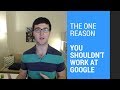 The One Reason You Shouldn't Want To Work At Google