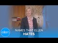 Ellen on Names She Hates