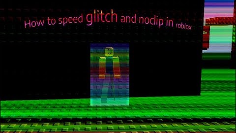 How to speed GLITCH and noclip in Roblox