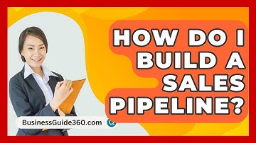 How Do I Build A Sales Pipeline? - BusinessGuide360.com