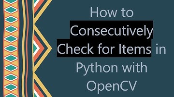 How to Consecutively Check for Items in Python with OpenCV