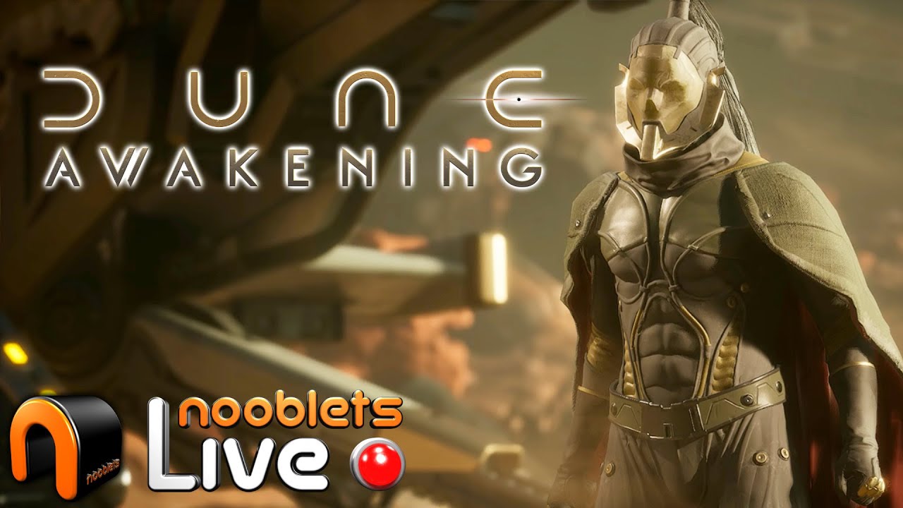 DUNE AWAKENING Nooblets LIVE!