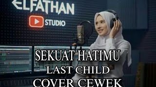 Last Child Sekuat Hatimu Cover Cewek Suara Merdu Lirik