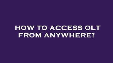 How to access olt from anywhere?