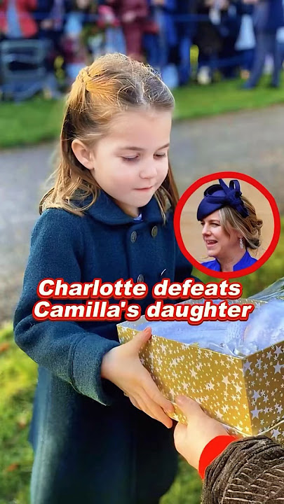 Charlotte defeats Camilla's daughter #charlotte #camilla #royal #fyp