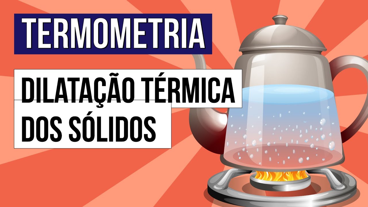 TERMOMETRIA: dilatação térmica dos sólidos | Física para o Enem | Flaverson Messias Batista