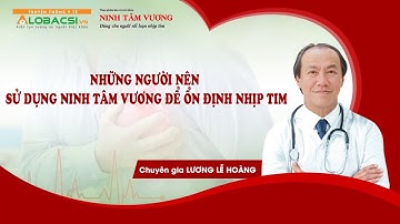#13 NHỮNG NGƯỜI NÊN SỬ DỤNG NINH TÂM VƯƠNG ĐỂ ỔN ĐỊNH NHỊP TIM