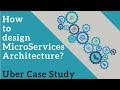 How to Design Microservices Architecture? Uber Architecture - A Case Study | Tech Primers