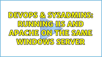 DevOps & SysAdmins: Running IIS and Apache on the same Windows Server (4 Solutions!!)