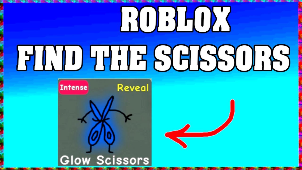 How To Find GLOW SCISSORS In ROBLOX FIND THE SCISSORS UPDATE 