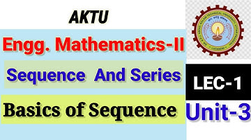 Lec_1| Engg.Maths-2 | Unit-3 | SEQUENCE AND SERIES | Basics of Sequence. #AKTU #sequence