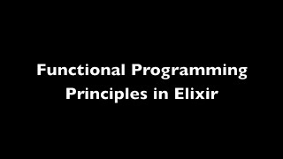 Functional Programming Principles in Elixir  - Elixir Louisville