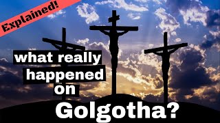Every Event at Golgotha on Crucifixion day in Order