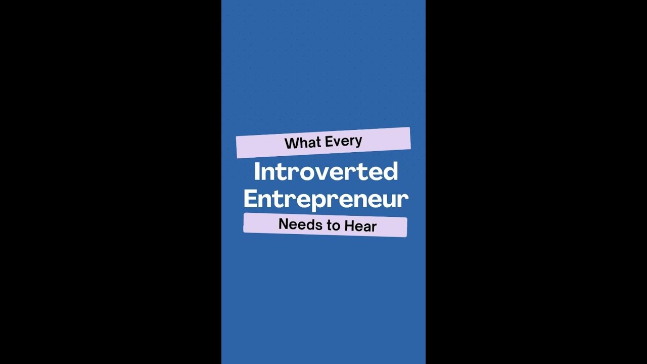 What Every Introverted Entrepreneur Needs to Hear