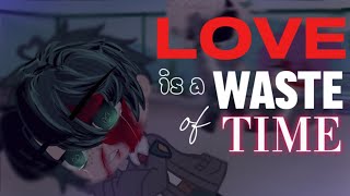 Love Is A Waste Of Time.