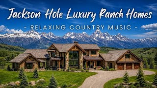 Jackson Hole Luxury Ranch Homes | Relaxing Country Music