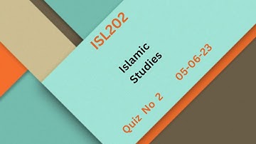 ISL202 Islamic Studies Quiz No 2