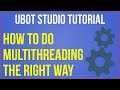 Ubot Studio Multithreading Tutorial: How To Multithread The Right Way (In Ubot)