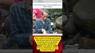 Viral Bapak Ini 3 Tahun Tersesat Di Gunung Salak news beritaterkini