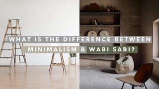 What Is the Difference Between Minimalism and Wabi Sabi?