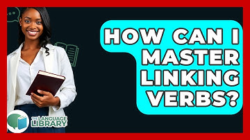 How Can I Master Linking Verbs? - The Language Library