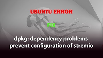 UBUNTU FIX: dpkg: dependency problems prevent configuration of stremio
