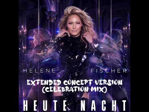 Helene Fischer - Heute Nacht (Extended Celebration Concept Version Mix)
