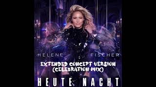 Helene Fischer - Heute Nacht (Extended Celebration Concept Version Mix)