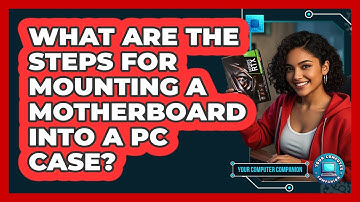 What Are The Steps For Mounting A Motherboard Into A PC Case? - Your Computer Companion