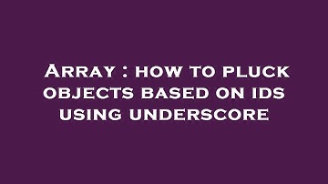 Array : how to pluck objects based on ids using underscore