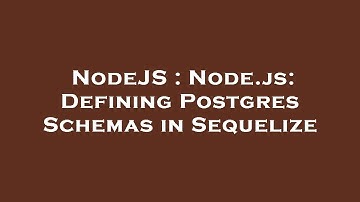 NodeJS : Node.js: Defining Postgres Schemas in Sequelize