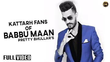 Kattarh Fans of Babbu Maan || Pretty Bhullar || Yaar Anmulle Records