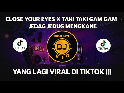 DJ CAMPURAN VIRAL TIKTOK CLOSE YOUR EYES X TAKI TAKI GAM GAM 2022 JEDAG JEDUG FULL BASS MENGKANE