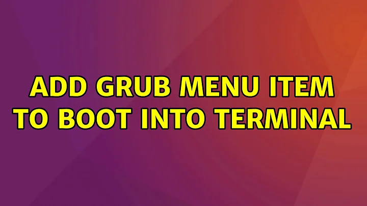 Ubuntu: Add GRUB menu item to boot into terminal