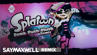 SayMaxWell - Splatoon - Bomb Rush Blush [Remix] ft. MiatriSs